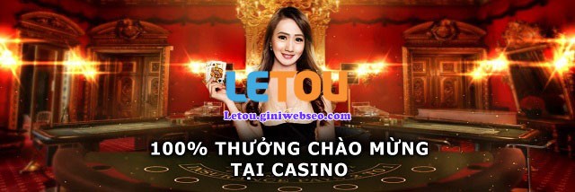 Nhà Cái Letou | Link vào Letou chính thức mới nhất 2022 22 100 tien thuong chao mung Casino